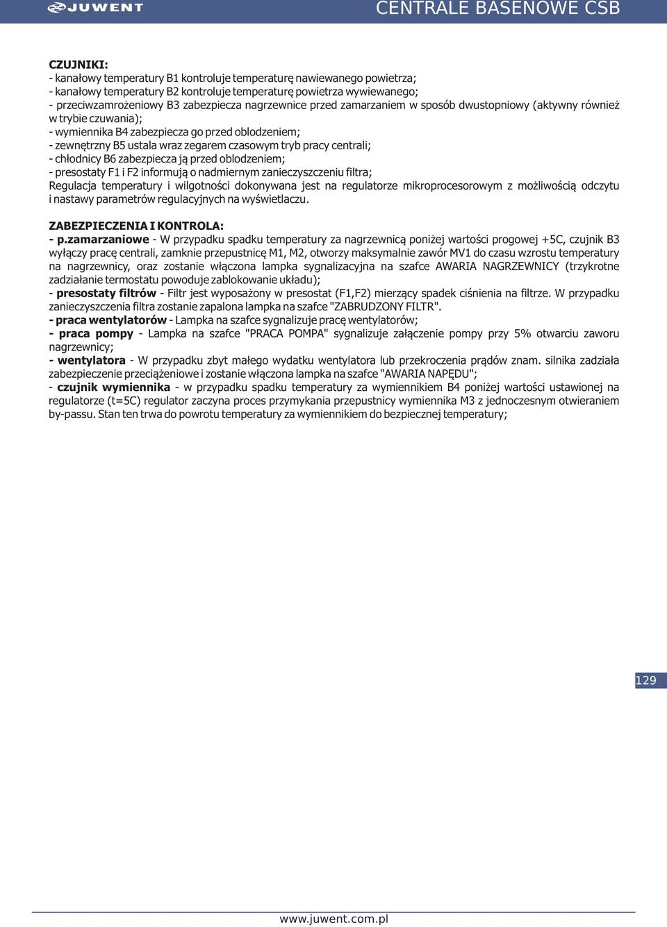 centrali; - chłodnicy B6 zabezpiecza ją przed oblodzeniem; - presostaty F1 i F2 informują o nadmiernym zanieczyszczeniu filtra; Regulacja temperatury i wilgotności dokonywana jest na regulatorze