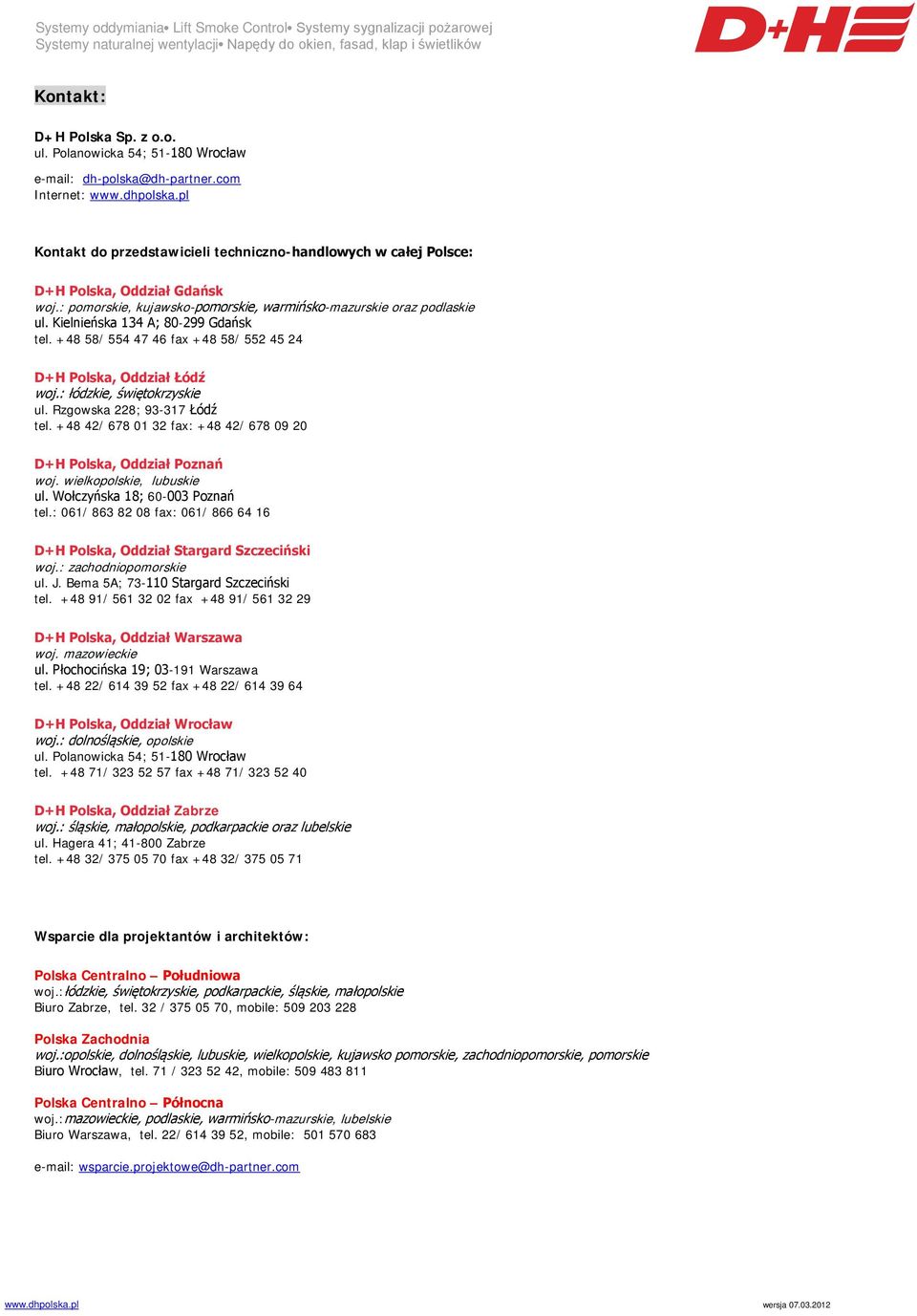 : pomorskie, kujawsko-pomorskie, warmińsko-mazurskie oraz podlaskie ul. Kielnieńska 134 A; 80-299 Gdańsk tel. +48 58/ 554 47 46 fax +48 58/ 552 45 24 D+H Polska, Oddział Łódź woj.