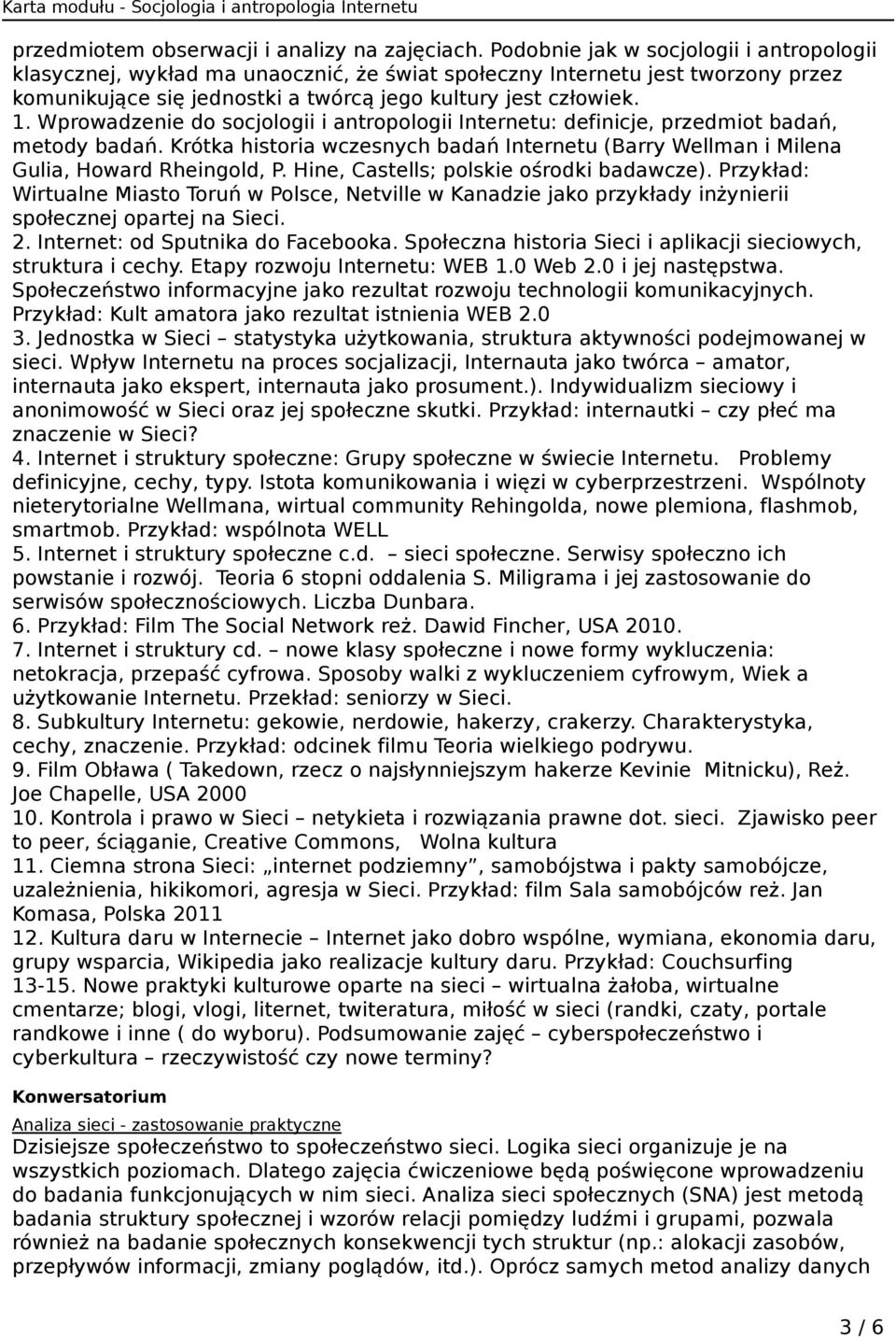 Wprowadzenie do socjologii i antropologii Internetu: definicje, przedmiot badań, metody badań. Krótka historia wczesnych badań Internetu (Barry Wellman i Milena Gulia, Howard Rheingold, P.
