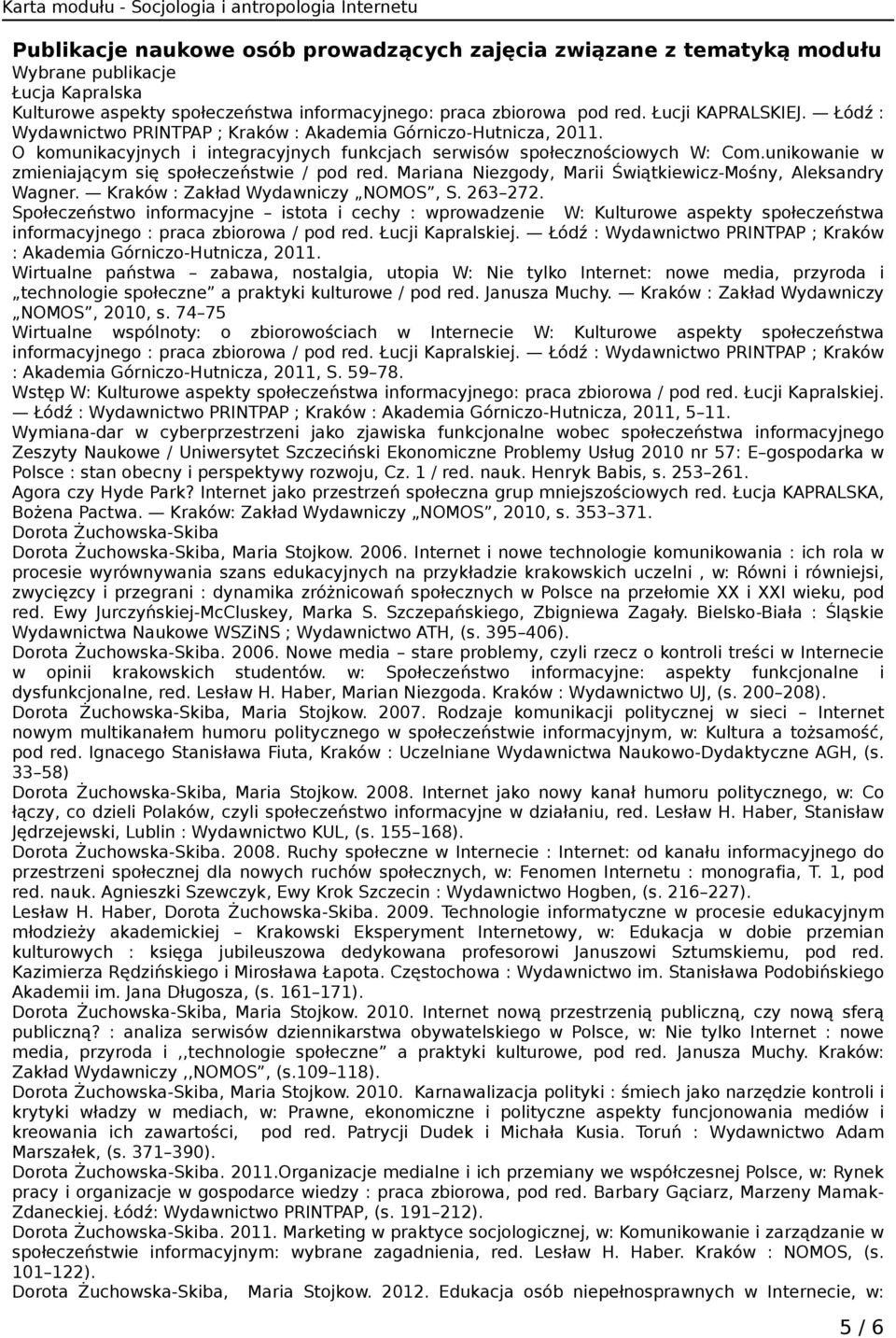unikowanie w zmieniającym się społeczeństwie / pod red. Mariana Niezgody, Marii Świątkiewicz-Mośny, Aleksandry Wagner. Kraków : Zakład Wydawniczy NOMOS, S. 263 272.
