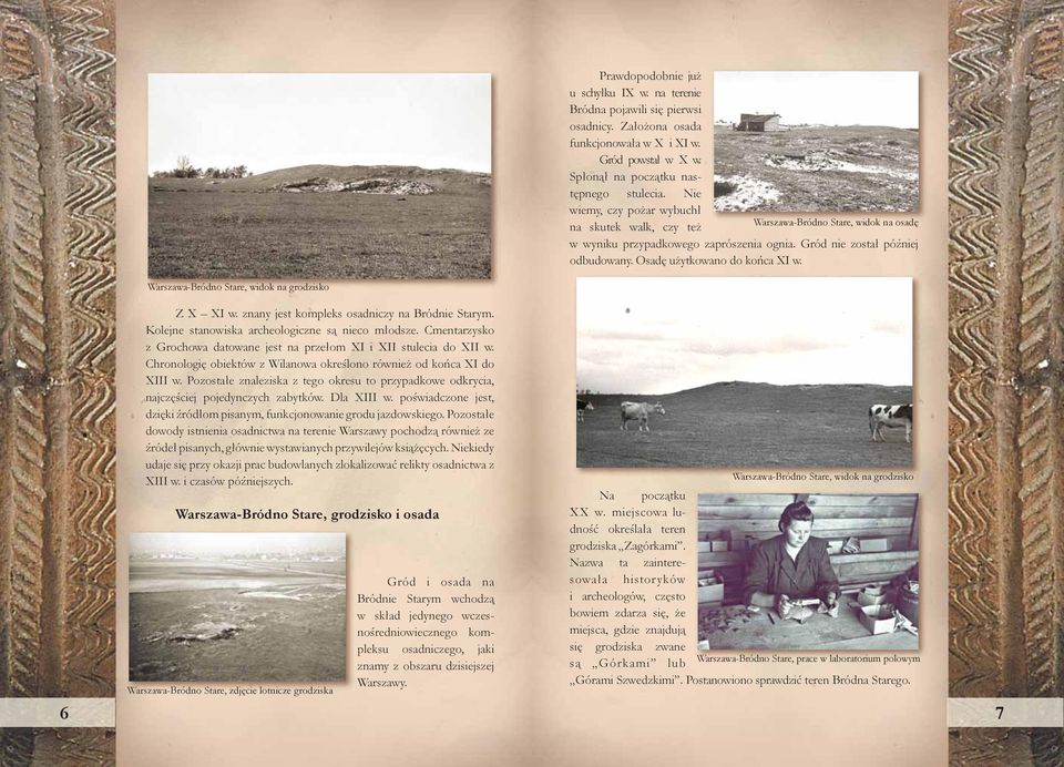 Warszawa-Bródno Stare, widok na grodzisko Z X XI w. znany jest kompleks osadniczy na Bródnie Starym. Kolejne stanowiska archeologiczne są nieco młodsze.