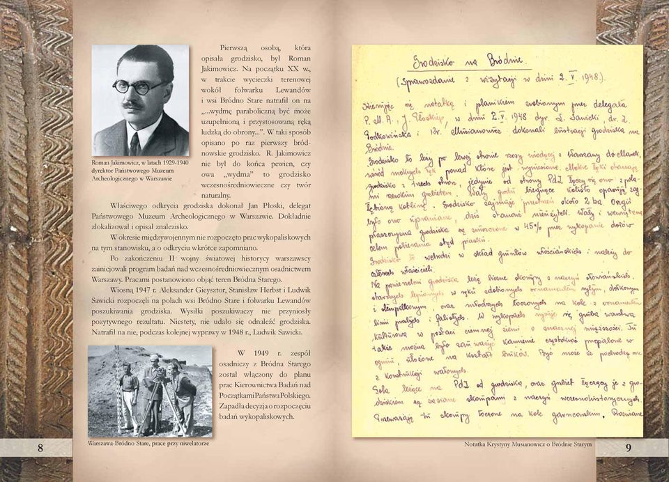 ... W taki sposób opisano po raz pierwszy bródnowskie grodzisko. R. Jakimowicz nie był do końca pewien, czy owa wydma to grodzisko wczesnośredniowieczne czy twór naturalny.
