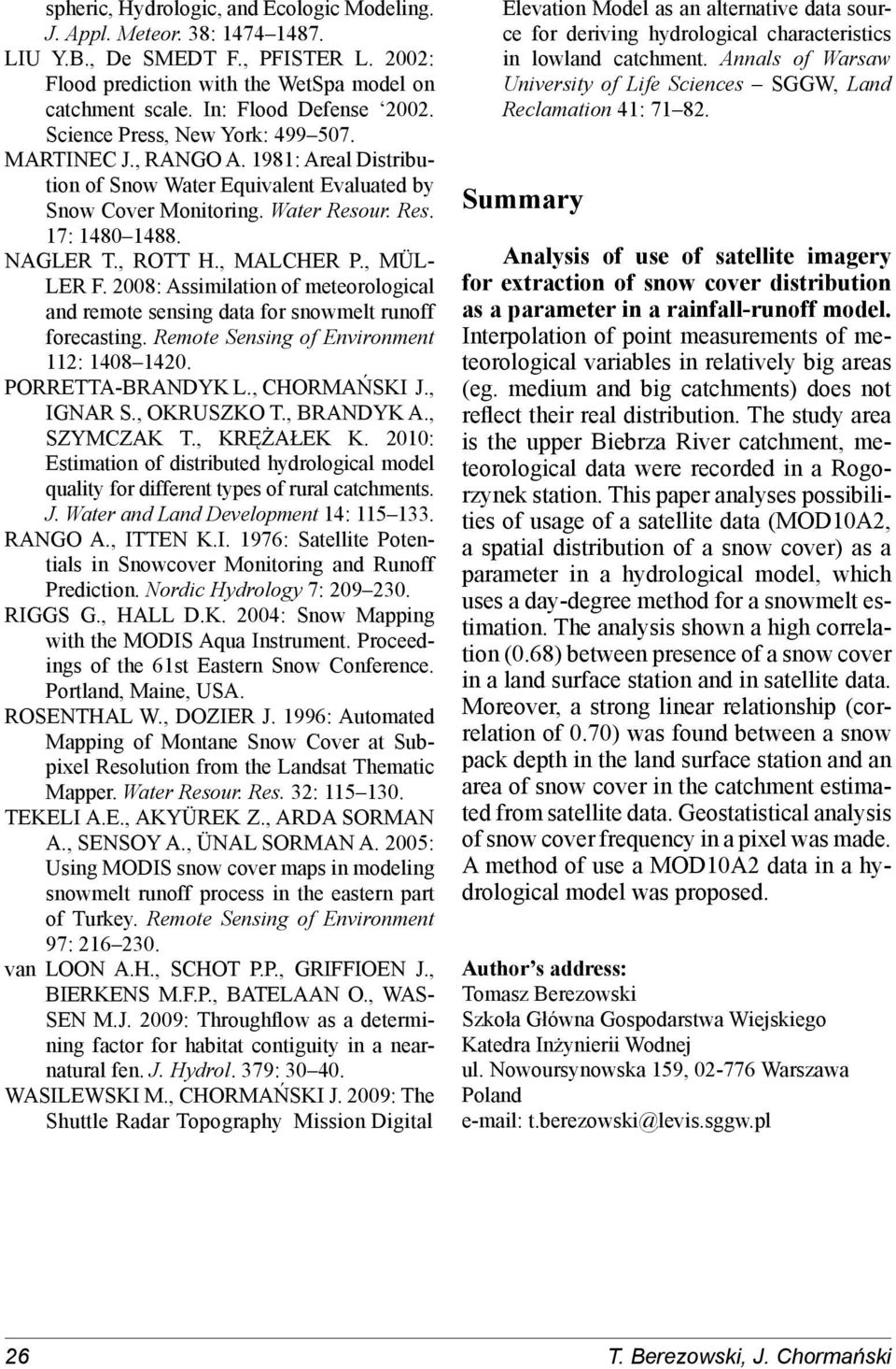 , MALCHER P., MÜL- LER F. 2008: Assimilation of meteorological and remote sensing data for snowmelt runoff forecasting. Remote Sensing of Environment 112: 1408 1420. PORRETTA-BRANDYK L., CHORMAŃSKI J.