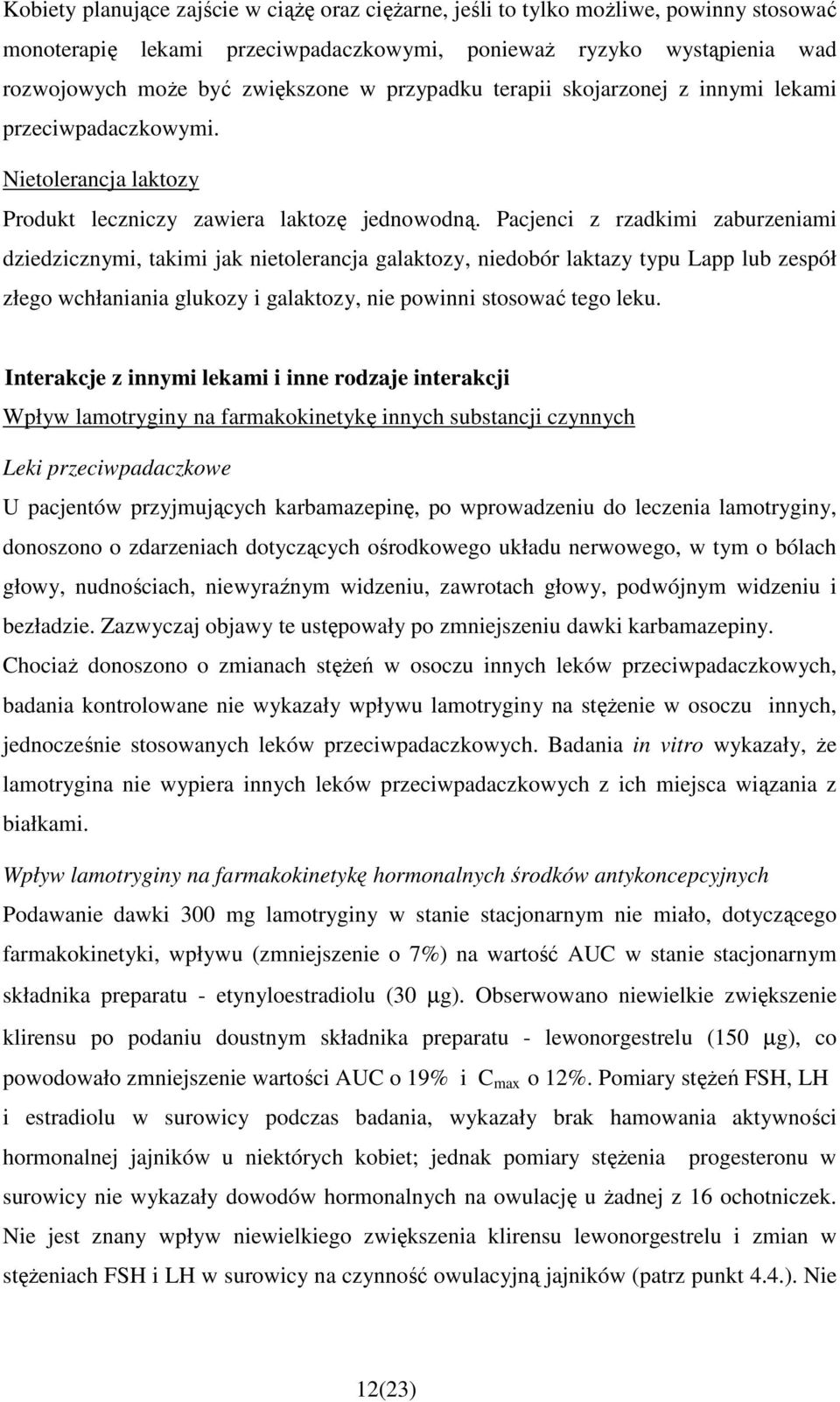 Pacjenci z rzadkimi zaburzeniami dziedzicznymi, takimi jak nietolerancja galaktozy, niedobór laktazy typu Lapp lub zespół złego wchłaniania glukozy i galaktozy, nie powinni stosować tego leku.