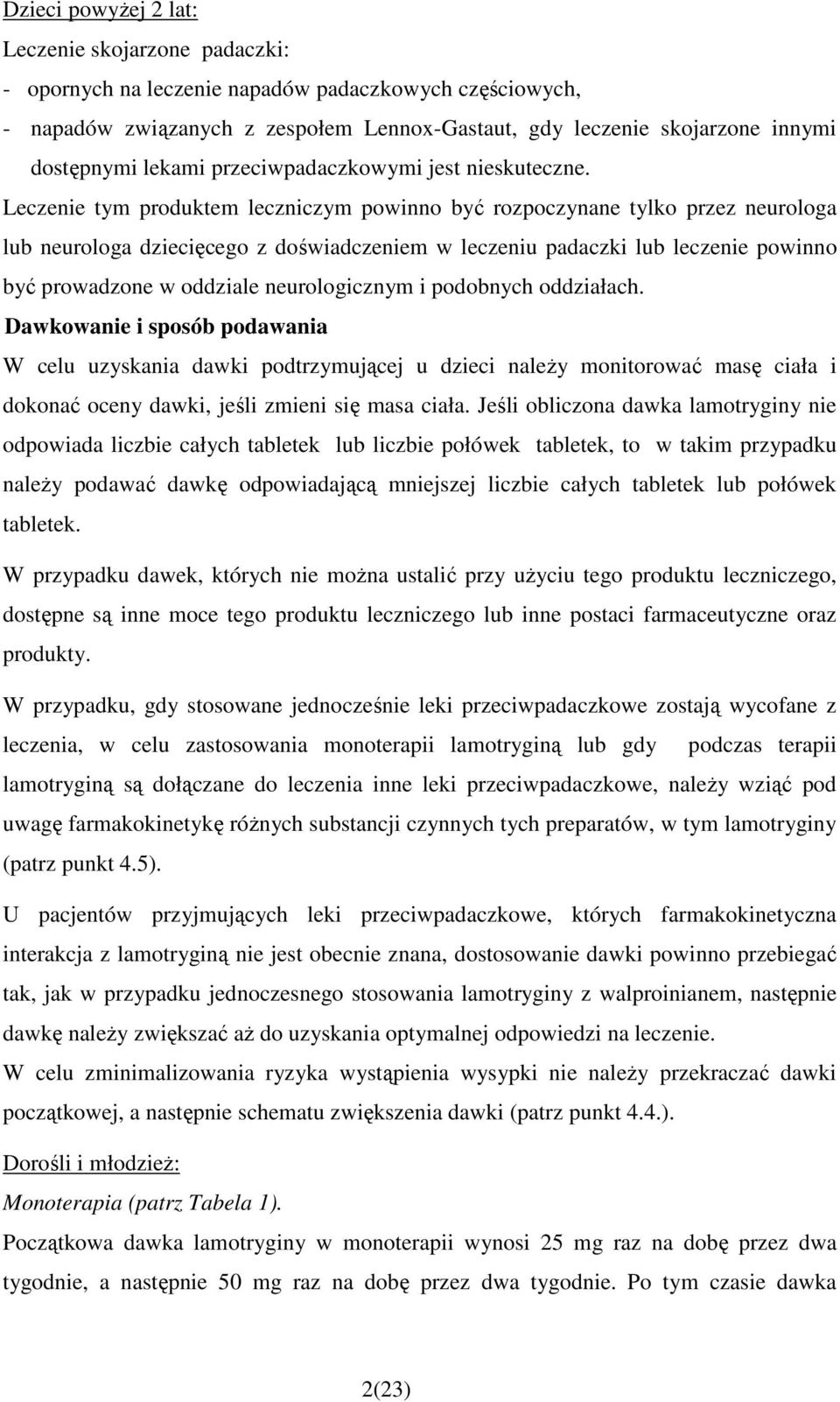 Leczenie tym produktem leczniczym powinno być rozpoczynane tylko przez neurologa lub neurologa dziecięcego z doświadczeniem w leczeniu padaczki lub leczenie powinno być prowadzone w oddziale