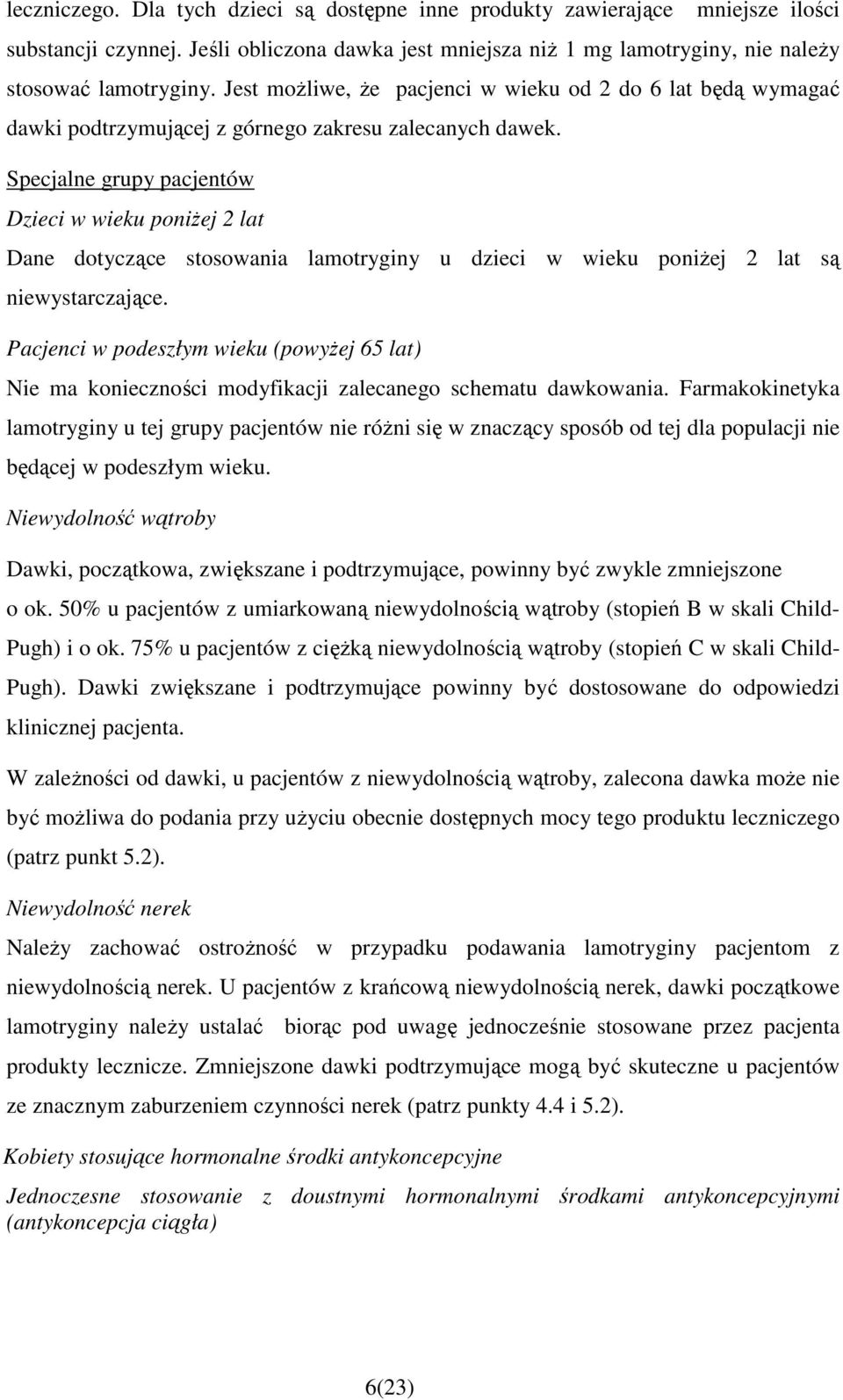 Specjalne grupy pacjentów Dzieci w wieku poniŝej 2 lat Dane dotyczące stosowania lamotryginy u dzieci w wieku poniŝej 2 lat są niewystarczające.