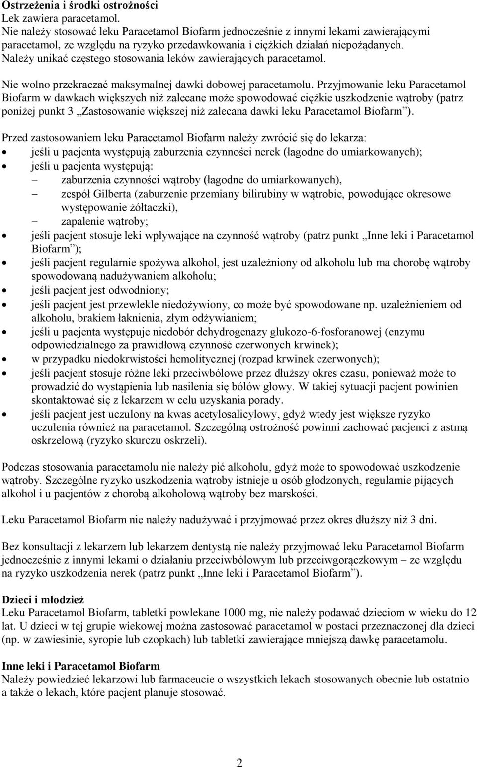 Należy unikać częstego stosowania leków zawierających paracetamol. Nie wolno przekraczać maksymalnej dawki dobowej paracetamolu.