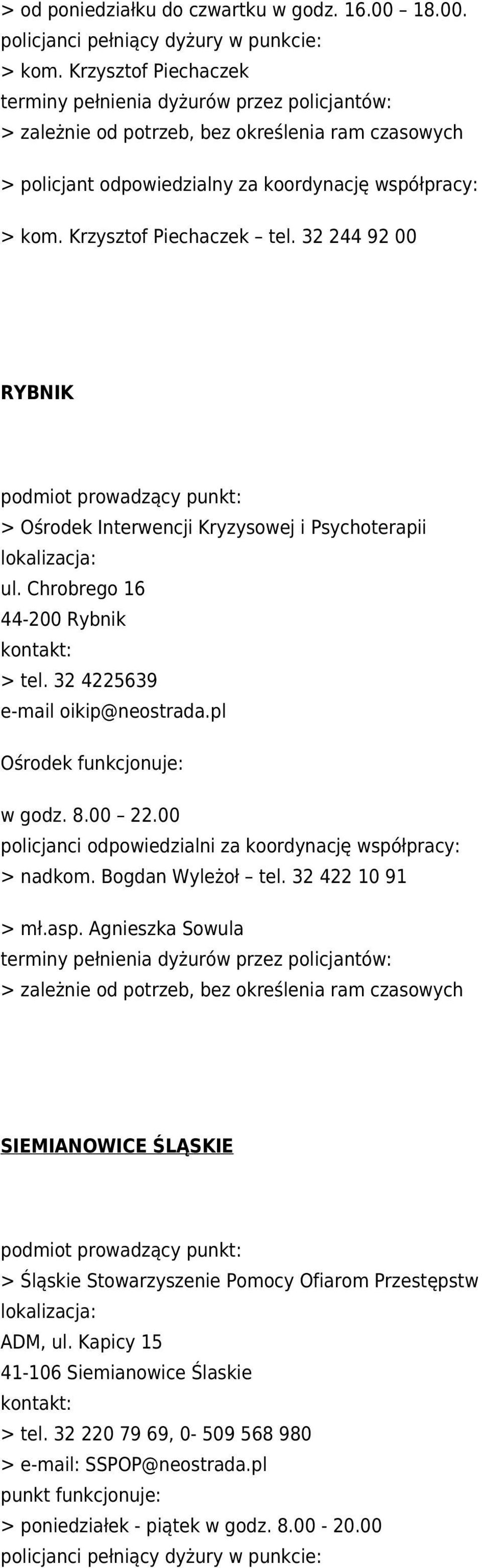 8.00 22.00 policjanci odpowiedzialni za koordynację współpracy: > nadkom. Bogdan Wyleżoł tel. 32 422 10 91 > mł.asp.
