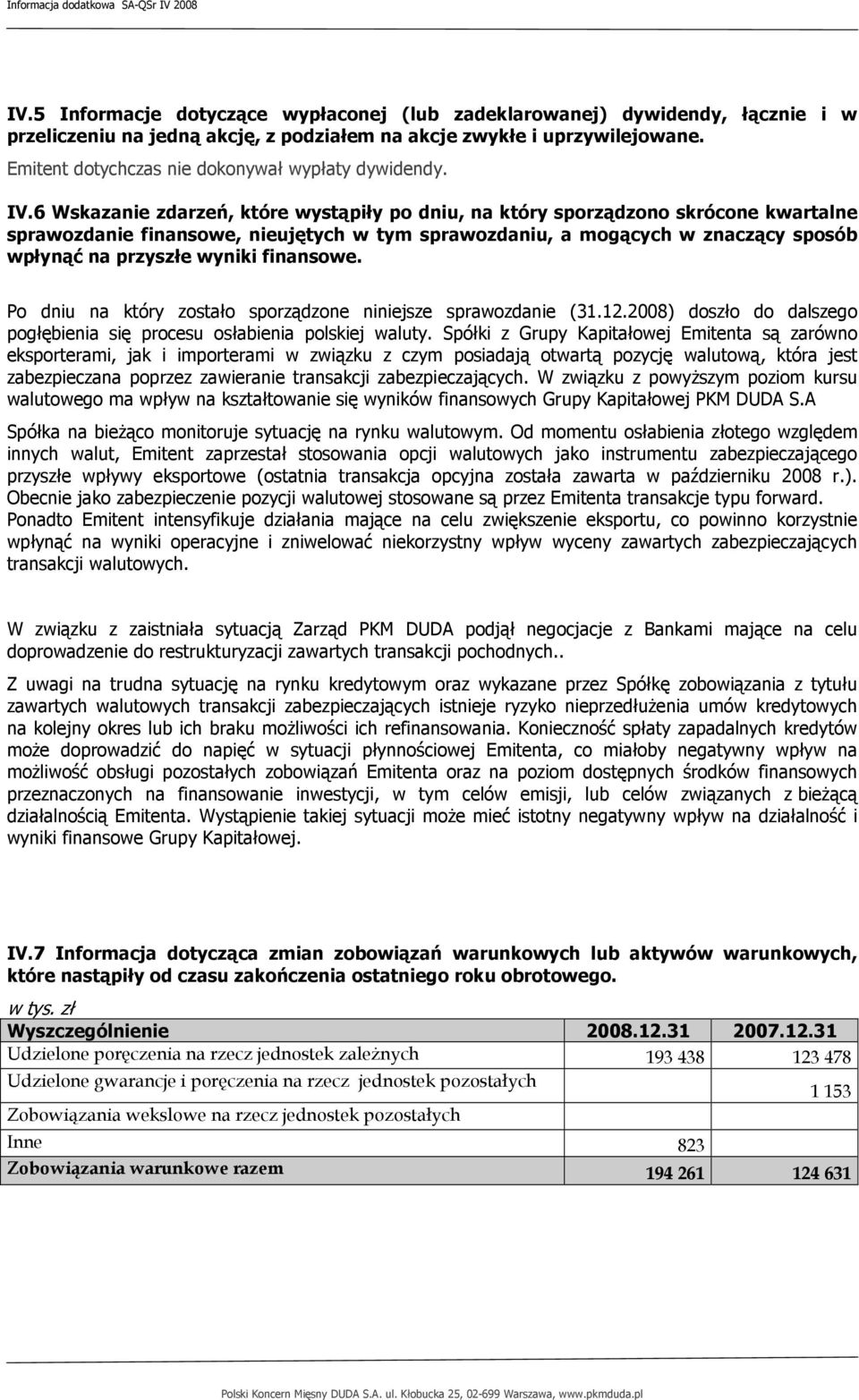 6 Wskazanie zdarzeń, które wystąpiły po dniu, na który sporządzono skrócone kwartalne sprawozdanie finansowe, nieujętych w tym sprawozdaniu, a mogących w znaczący sposób wpłynąć na przyszłe wyniki