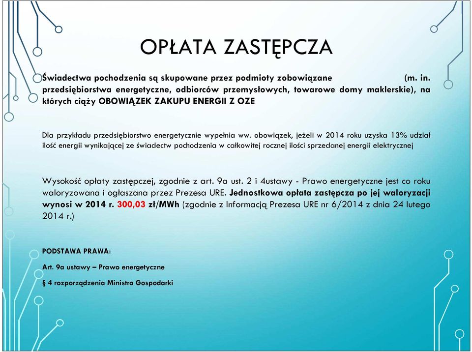 obowiązek, jeżeli w 2014 roku uzyska 13% udział ilość energii wynikającej ze świadectw pochodzenia w całkowitej rocznej ilości sprzedanej energii elektrycznej Wysokość opłaty zastępczej, zgodnie z