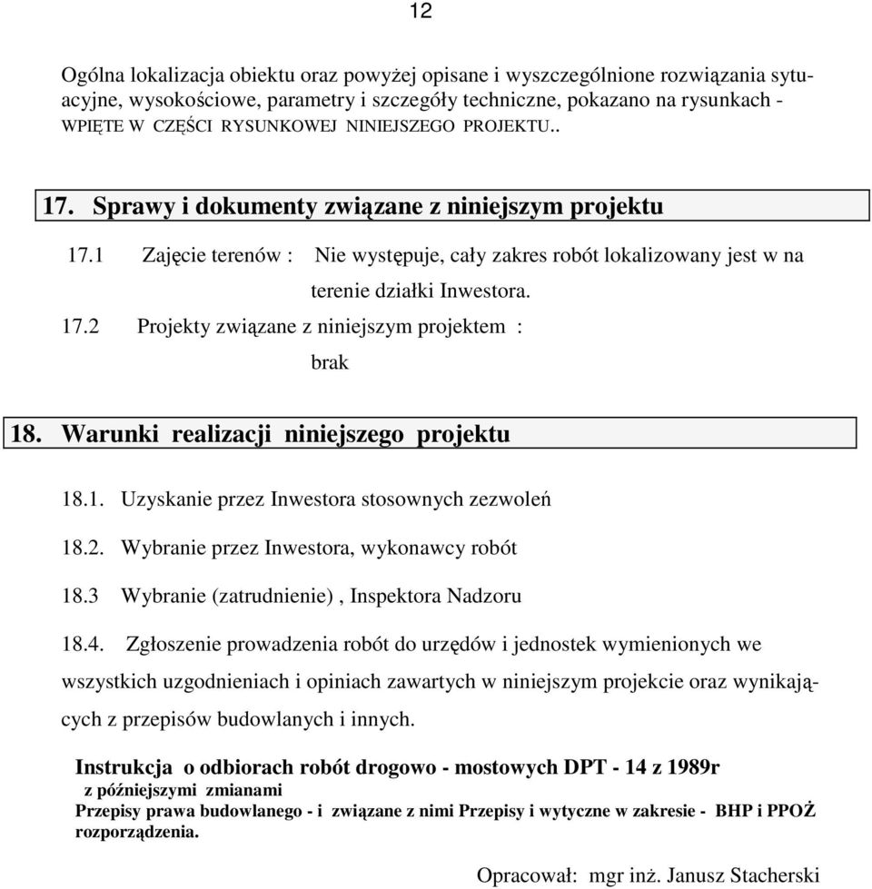 Warunki realizacji niniejszego projektu 18.1. Uzyskanie przez Inwestora stosownych zezwoleń 18.2. Wybranie przez Inwestora, wykonawcy robót 18.3 Wybranie (zatrudnienie), Inspektora Nadzoru 18.4.