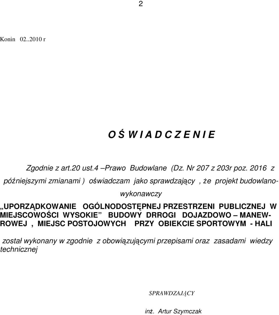 OGÓLNODOSTĘPNEJ PRZESTRZENI PUBLICZNEJ W MIEJSCOWOŚCI WYSOKIE BUDOWY DRROGI DOJAZDOWO MANEW- ROWEJ, MIEJSC POSTOJOWYCH