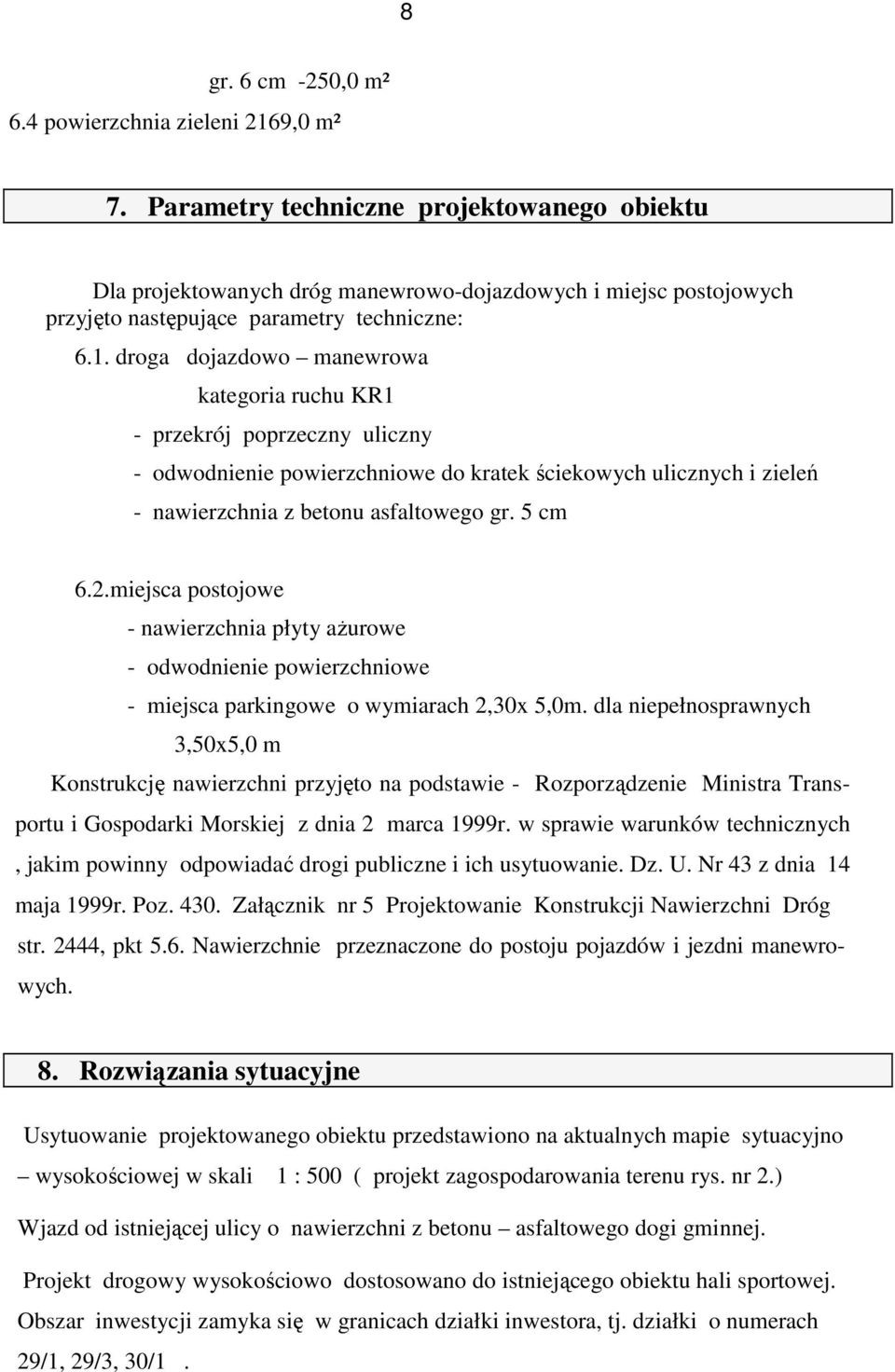 droga dojazdowo manewrowa kategoria ruchu KR1 - przekrój poprzeczny uliczny - odwodnienie powierzchniowe do kratek ściekowych ulicznych i zieleń - nawierzchnia z betonu asfaltowego gr. 5 cm 6.2.
