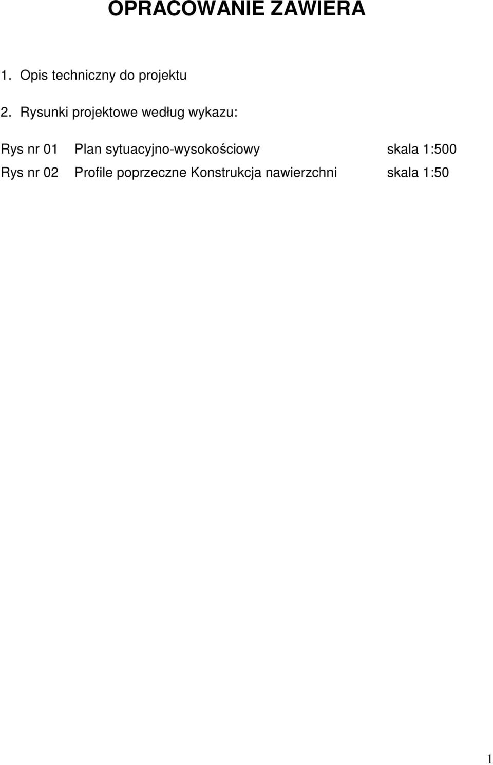 Rysunki projektowe według wykazu: Rys nr 01 Plan