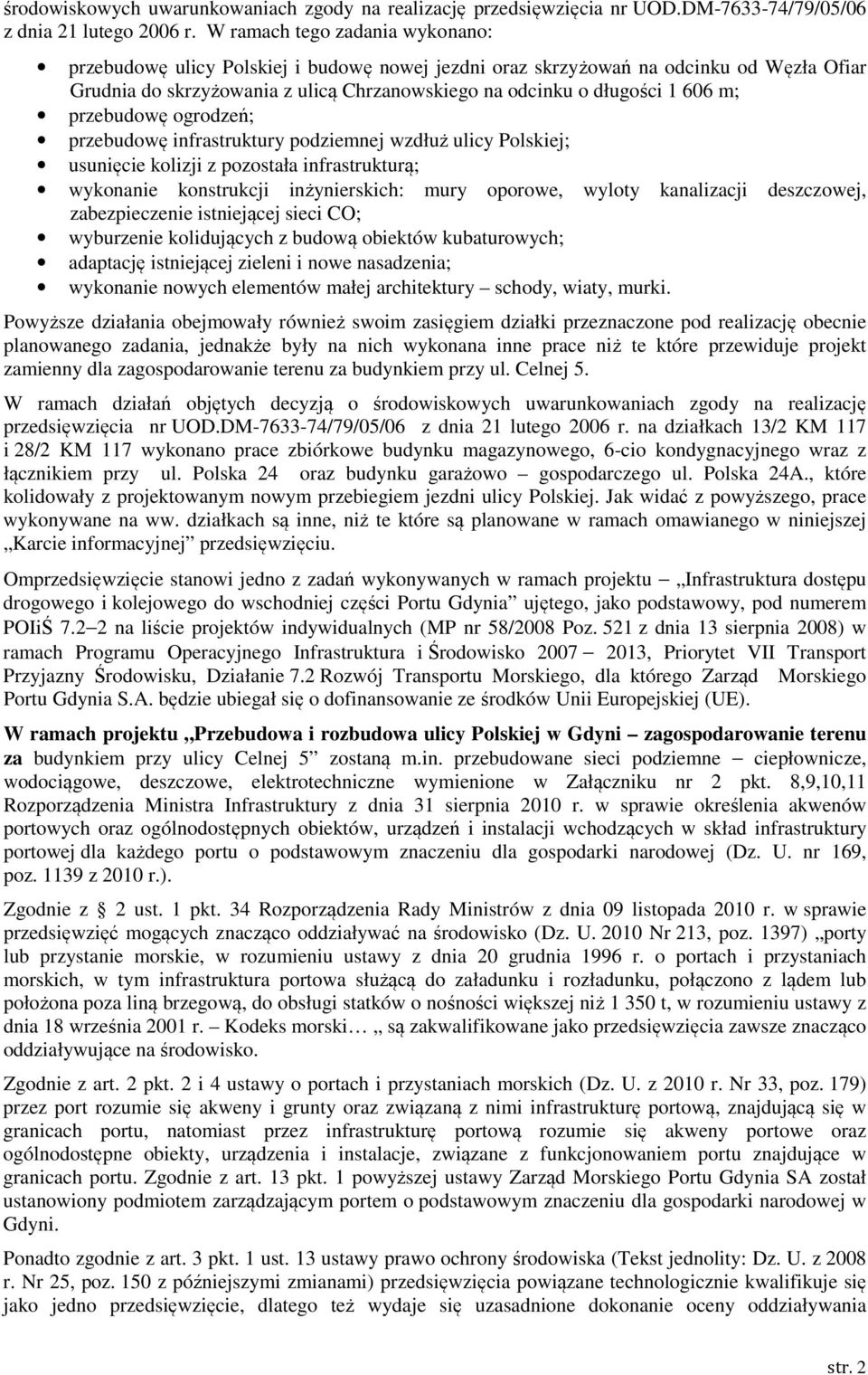 przebudwę infrastruktury pdziemnej wzdłuż ulicy Plskiej; usunięcie klizji z pzstała infrastrukturą; wyknanie knstrukcji inżynierskich: mury prwe, wylty kanalizacji deszczwej, zabezpieczenie