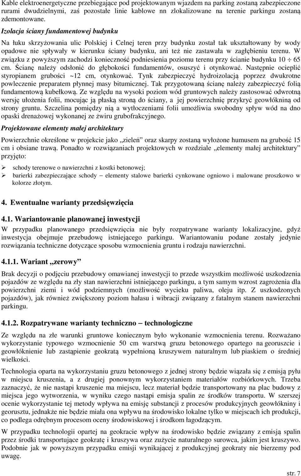 zagłębieniu terenu. W związku z pwyższym zachdzi kniecznść pdniesienia pzimu terenu przy ścianie budynku 10 65 cm. Ścianę należy dsłnić d głębkści fundamentów, suszyć i tynkwać.