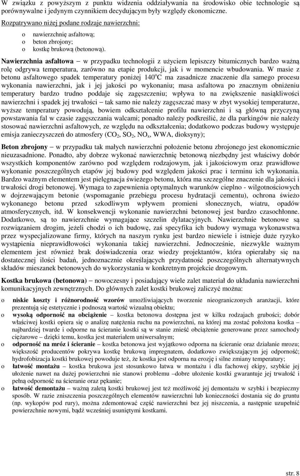 Nawierzchnia asfaltwa w przypadku technlgii z użyciem lepiszczy bitumicznych bardz ważną rlę dgrywa temperatura, zarówn na etapie prdukcji, jak i w mmencie wbudwania.