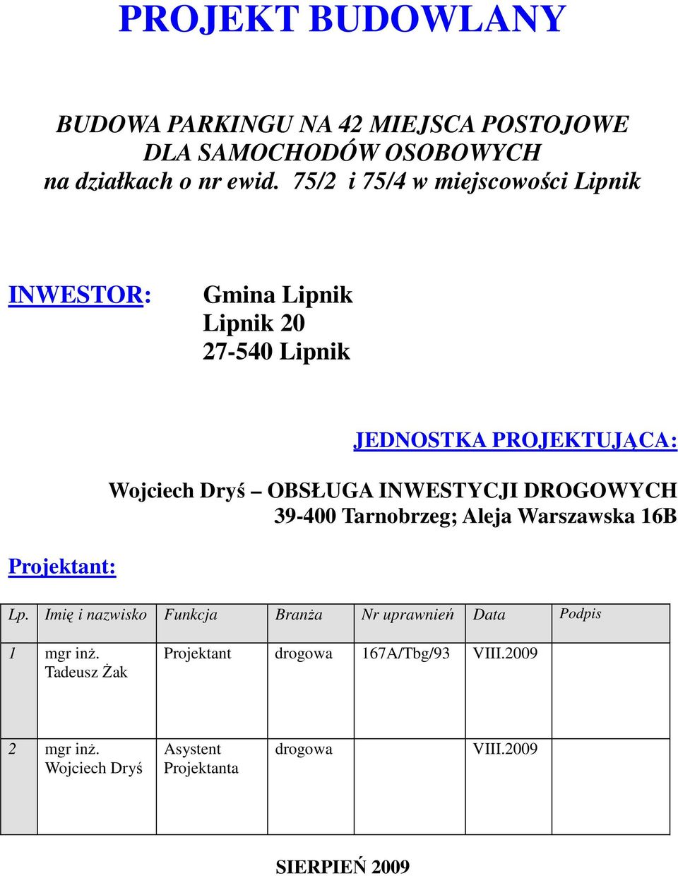 Dryś OBSŁUGA INWESTYCJI DROGOWYCH 39-400 Tarnobrzeg; Aleja Warszawska 16B Lp.