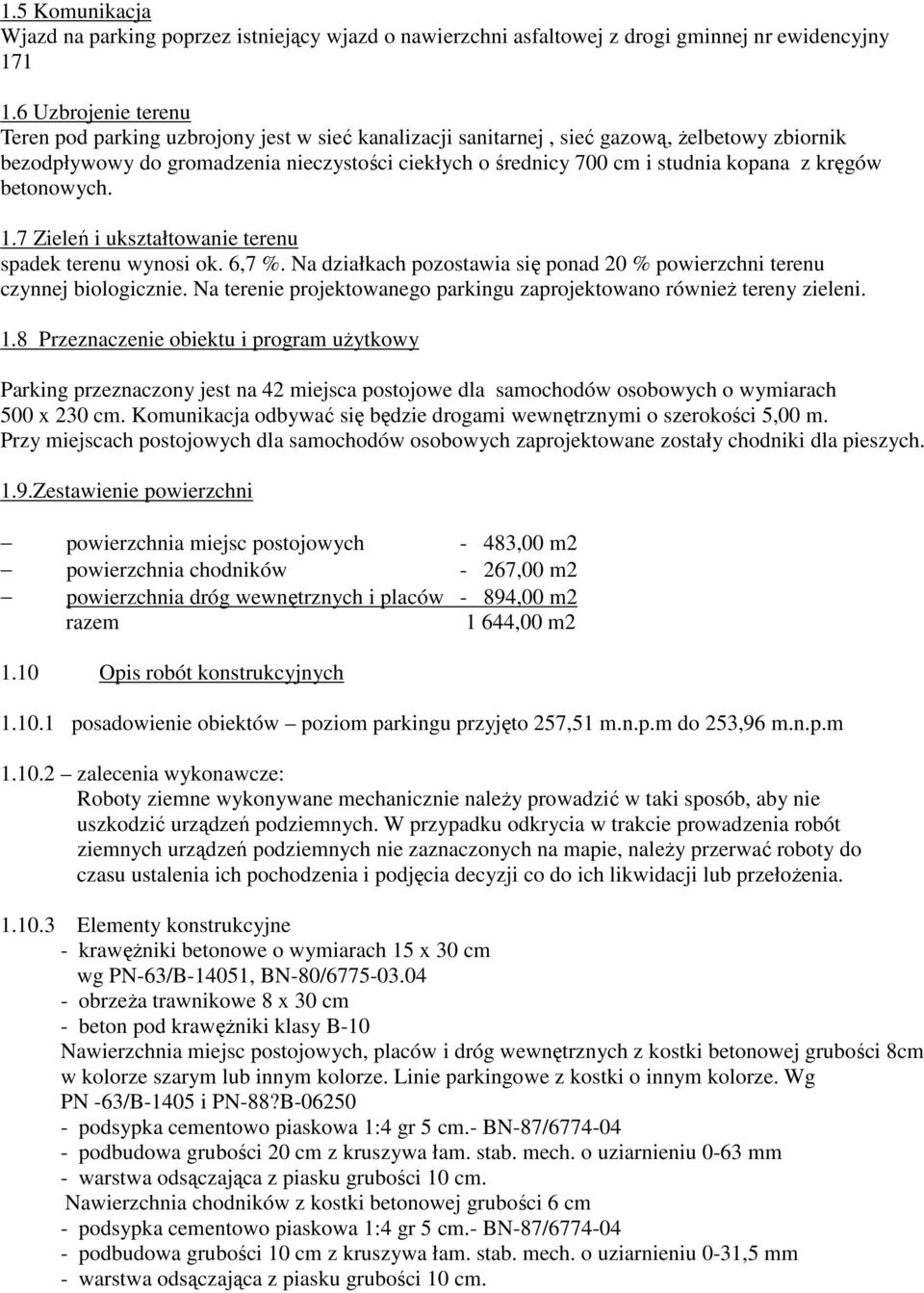 kopana z kręgów betonowych. 1.7 Zieleń i ukształtowanie terenu spadek terenu wynosi ok. 6,7 %. Na działkach pozostawia się ponad 20 % powierzchni terenu czynnej biologicznie.