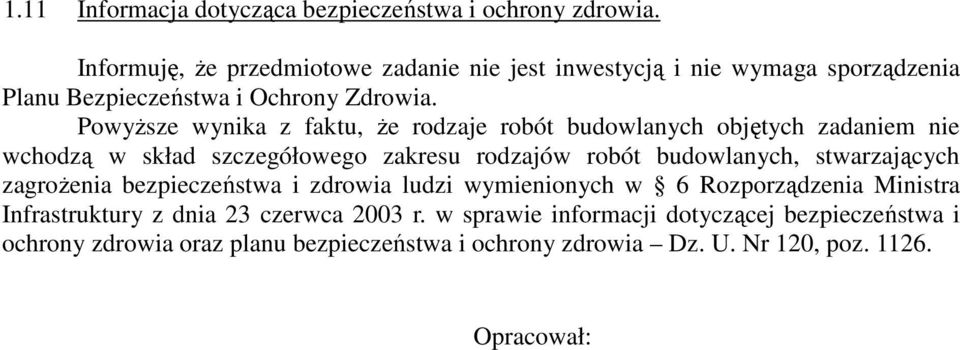 PowyŜsze wynika z faktu, Ŝe rodzaje robót budowlanych objętych zadaniem nie wchodzą w skład szczegółowego zakresu rodzajów robót budowlanych,