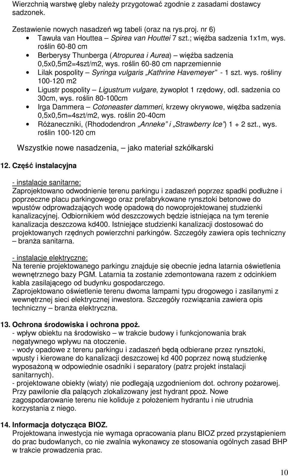 roślin 60-80 cm naprzemiennie Lilak pospolity Syringa vulgaris Kathrine Havemeyer - 1 szt. wys. rośliny 100-120 m2 Ligustr pospolity Ligustrum vulgare, żywopłot 1 rzędowy, odl. sadzenia co 30cm, wys.