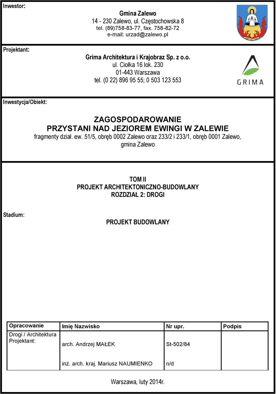 (0 22) 896 95 55; 0 503 123 553 Inwestycja/Obiekt: ZAGOSPODAROWANIE PRZYSTANI NAD JEZIOREM EWINGI W ZALEWIE fragmenty dział. ew.