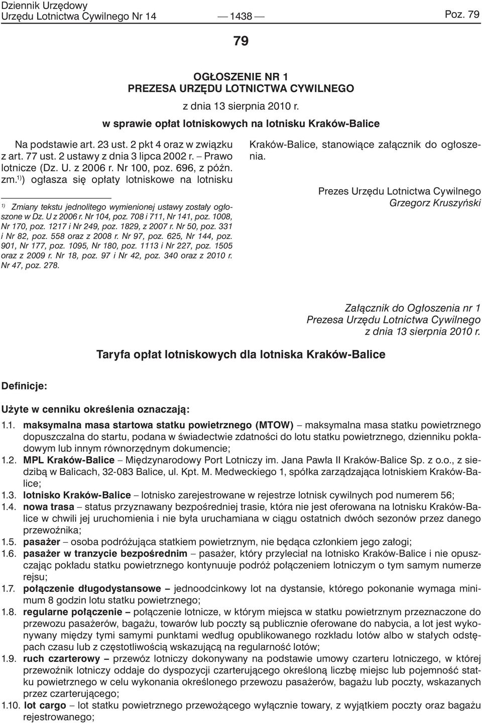 1) ) ogłasza się opłaty lotniskowe na lotnisku 1) Zmiany tekstu jednolitego wymienionej ustawy zostały ogłoszone w Dz. U z 2006 r. Nr 104, poz. 708 i 711, Nr 141, poz. 1008, Nr 170, poz.