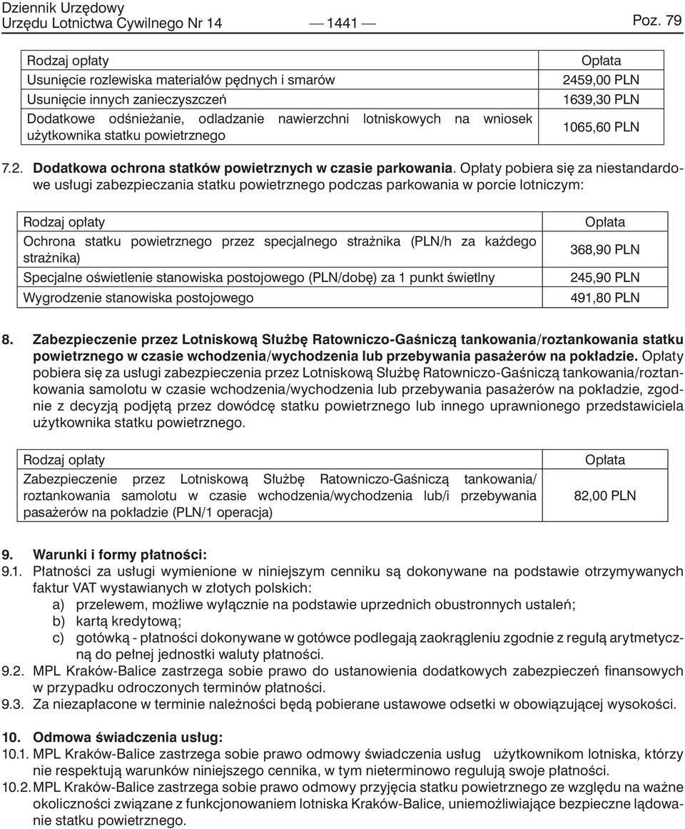 Opłata 2459,00 PLN 1639,30 PLN 1065,60 PLN 7.2. Dodatkowa ochrona statków powietrznych w czasie parkowania.