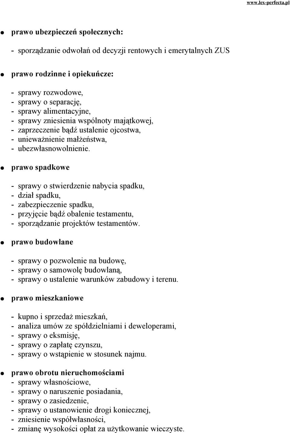 prawo spadkowe - sprawy o stwierdzenie nabycia spadku, - dział spadku, - zabezpieczenie spadku, - przyjęcie bądź obalenie testamentu, - sporządzanie projektów testamentów.