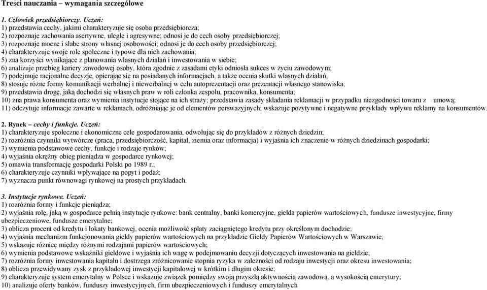 słabe strony własnej osobowości; odnosi je do cech osoby przedsiębiorczej; 4) charakteryzuje swoje role społeczne i typowe dla nich zachowania; 5) zna korzyści wynikające z planowania własnych