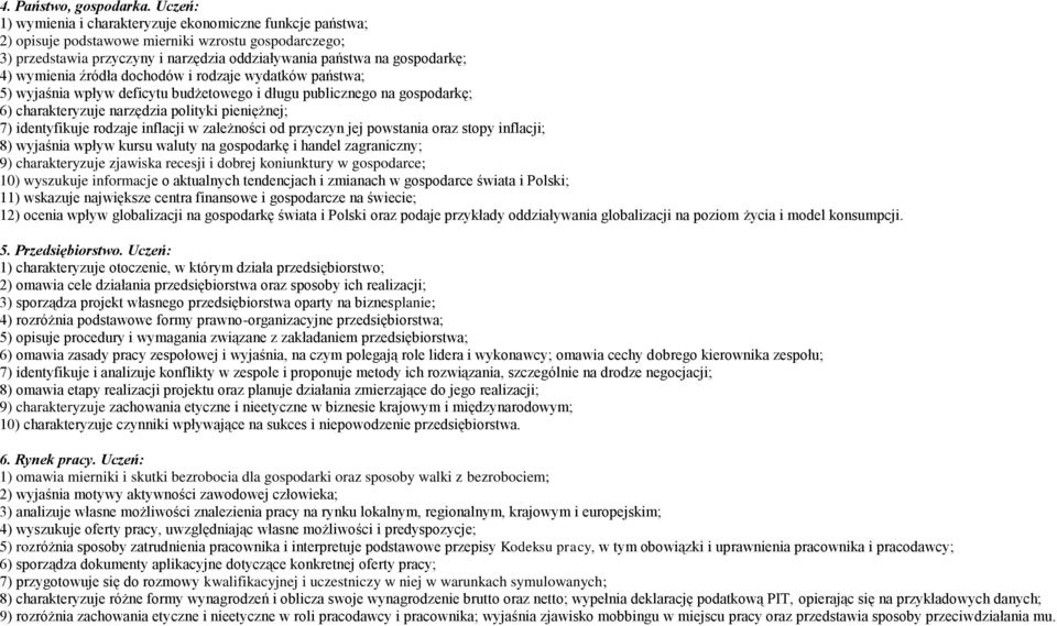 wymienia źródła dochodów i rodzaje wydatków państwa; 5) wyjaśnia wpływ deficytu budżetowego i długu publicznego na gospodarkę; 6) charakteryzuje narzędzia polityki pieniężnej; 7) identyfikuje rodzaje