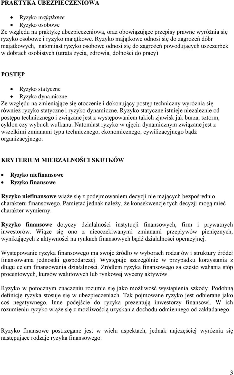 POSTĘP Ryzyko statyczne Ryzyko dynamiczne Ze względu na zmieniające się otoczenie i dokonujący postęp techniczny wyróżnia się również ryzyko statyczne i ryzyko dynamiczne.