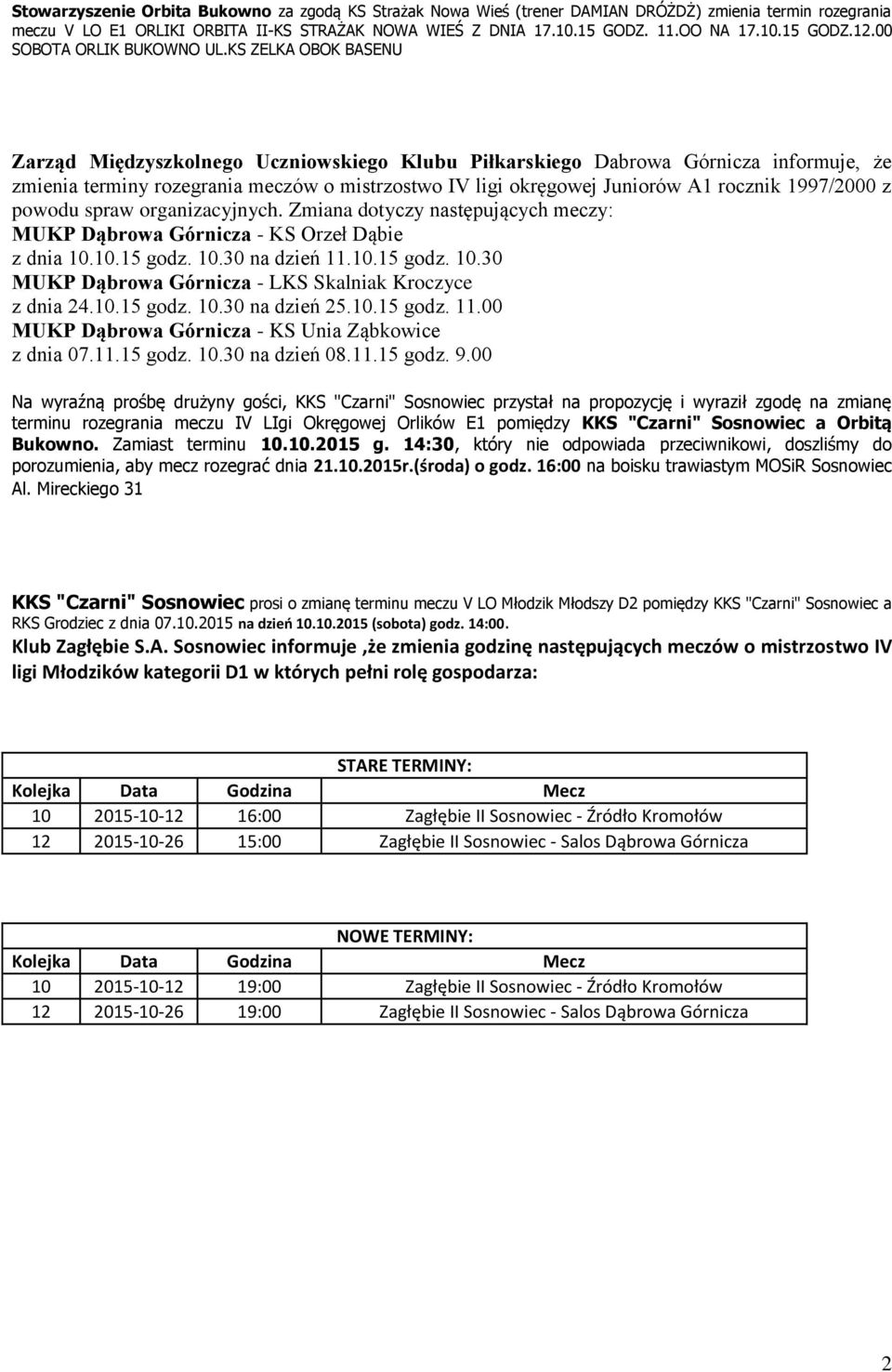 KS ZELKA OBOK BASENU Zarząd Międzyszkolnego Uczniowskiego Klubu Piłkarskiego Dabrowa Górnicza informuje, że zmienia terminy rozegrania meczów o mistrzostwo IV ligi okręgowej Juniorów A1 rocznik