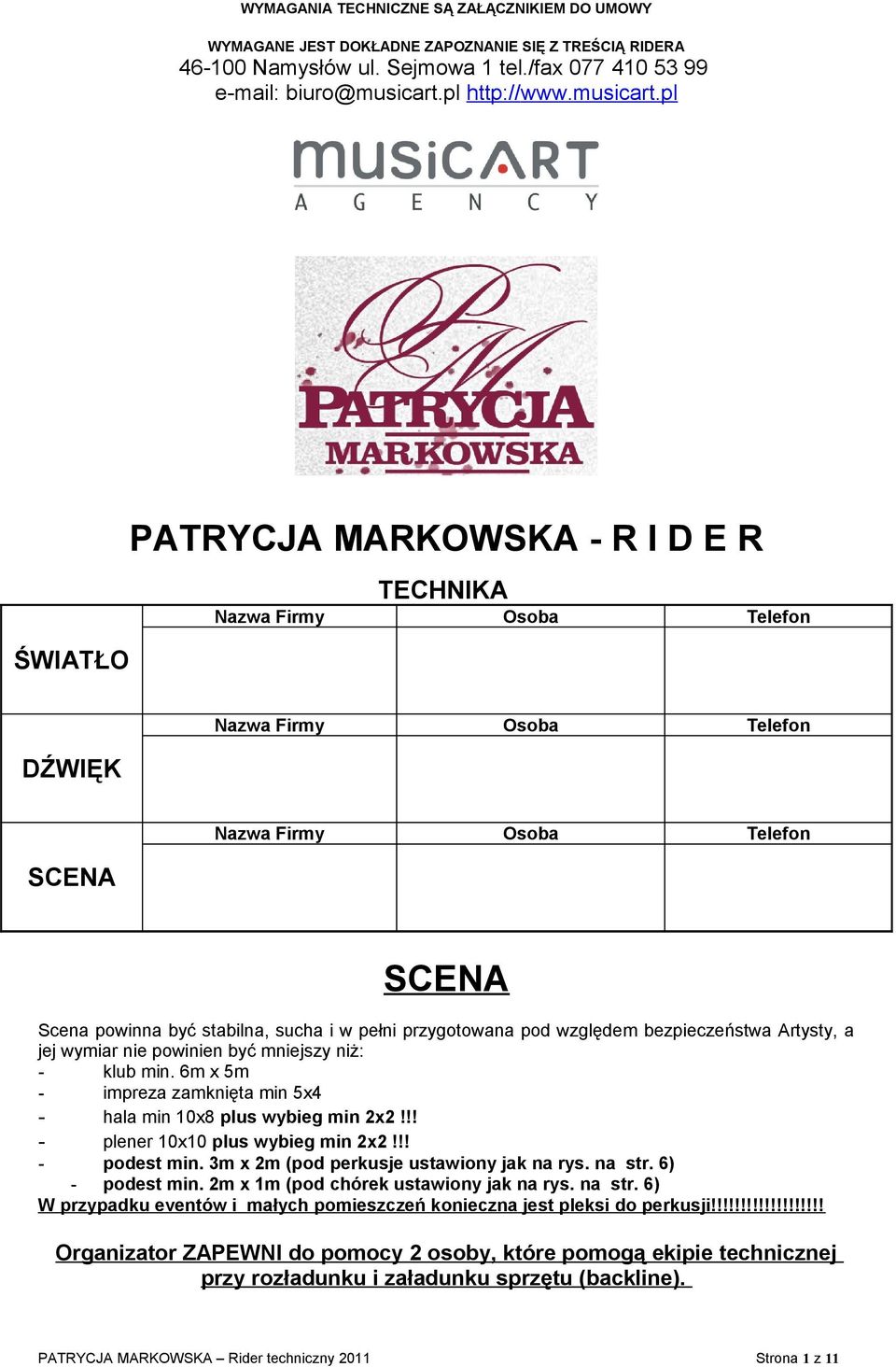 pl ŚWIATŁO PATRYCJA MARKOWSKA - R I D E R TECHNIKA Nazwa Firmy Osoba Telefon DŹWIĘK Nazwa Firmy Osoba Telefon SCENA Nazwa Firmy Osoba Telefon SCENA Scena powinna być stabilna, sucha i w pełni