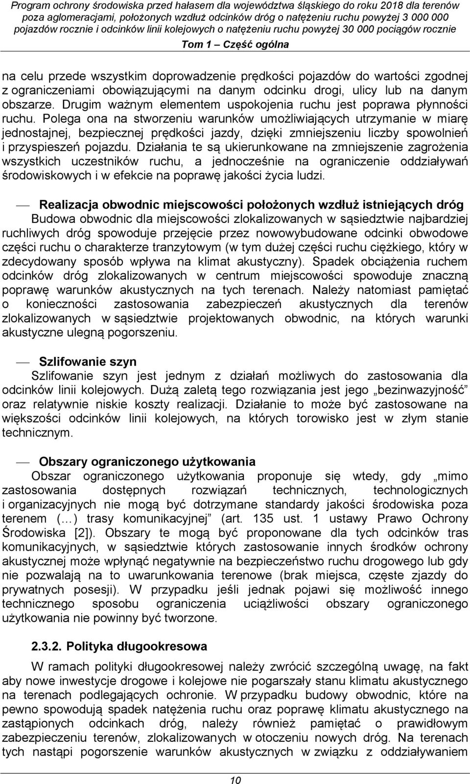 Polega ona na stworzeniu warunków umożliwiających utrzymanie w miarę jednostajnej, bezpiecznej prędkości jazdy, dzięki zmniejszeniu liczby spowolnień i przyspieszeń pojazdu.