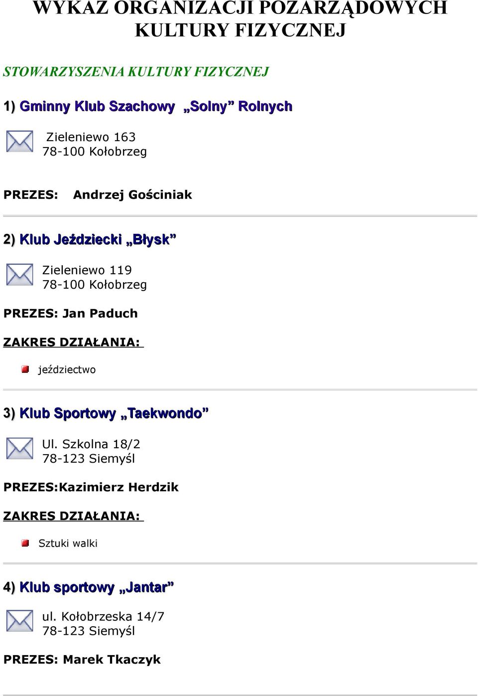 119 PREZES: Jan Paduch jeździectwo 3) Klub Sportowy Taekwondo Ul.