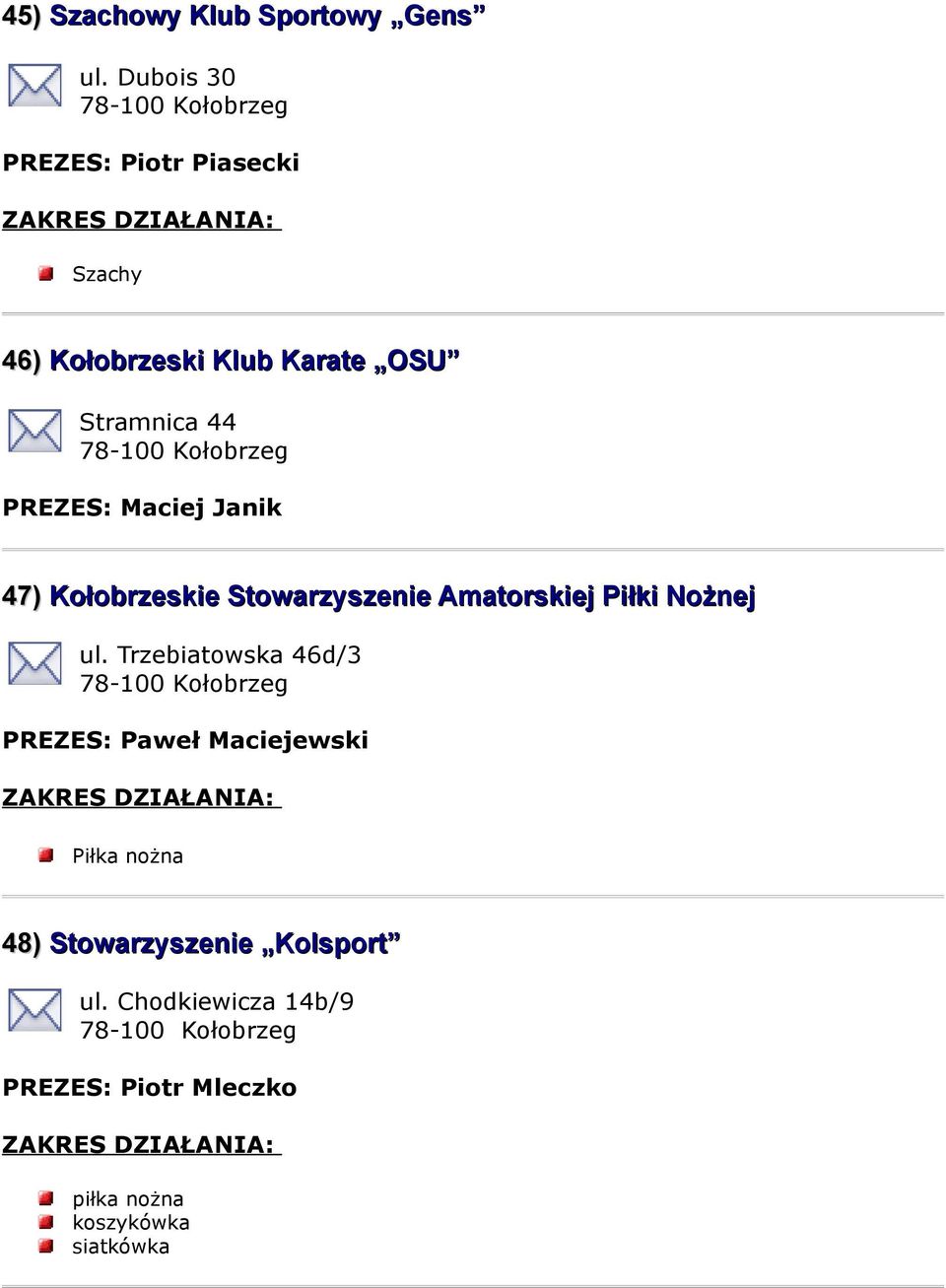 PREZES: Maciej Janik 47) Kołobrzeskie Stowarzyszenie Amatorskiej Piłki Nożnej ul.