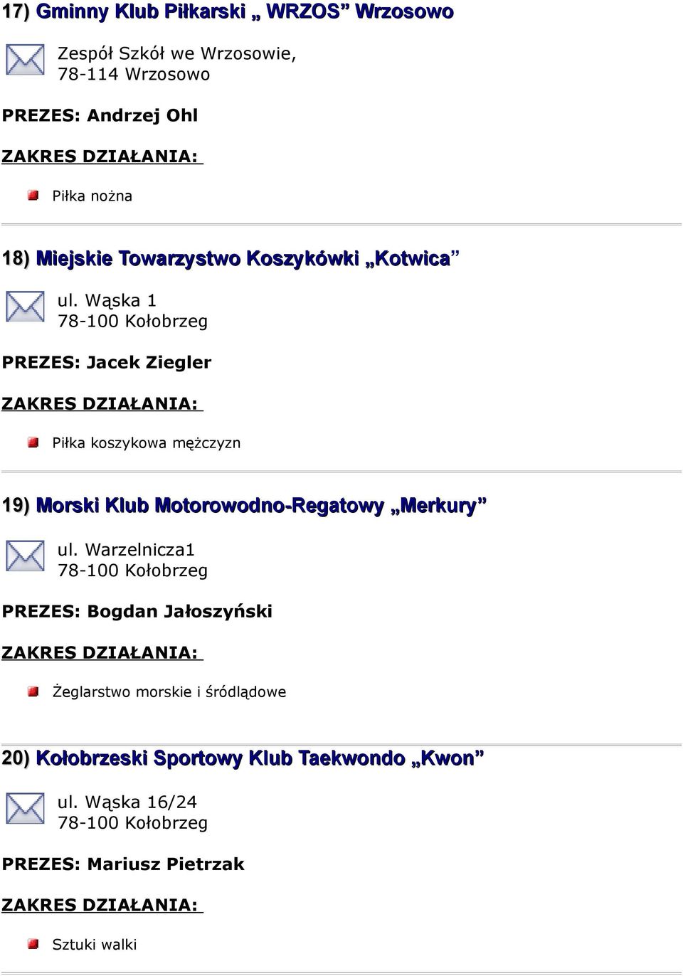 Wąska 1 PREZES: Jacek Ziegler Piłka koszykowa mężczyzn 19) Morski Klub Motorowodno-Regatowy Merkury ul.