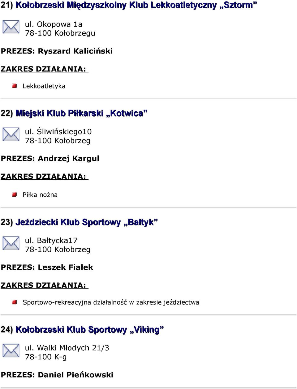 Śliwińskiego10 PREZES: Andrzej Kargul 23) Jeździecki Klub Sportowy Bałtyk ul.