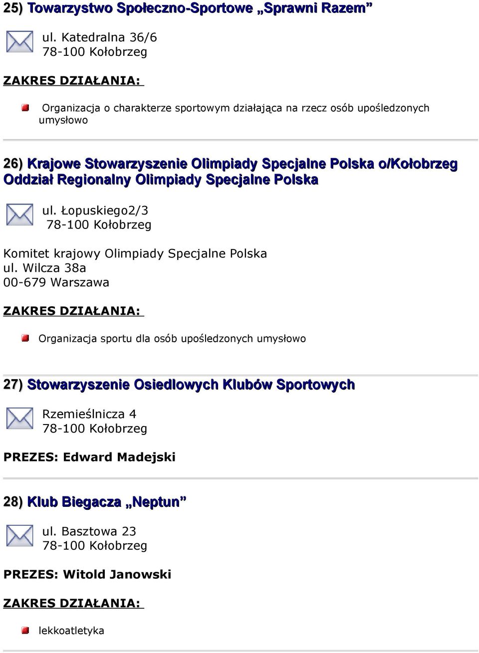 Specjalne Polska o/kołobrzeg Oddział Regionalny Olimpiady Specjalne Polska ul. Łopuskiego2/3 Komitet krajowy Olimpiady Specjalne Polska ul.
