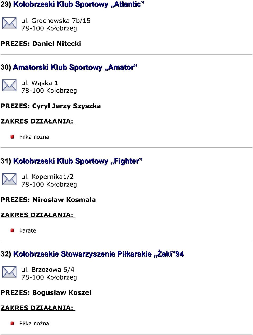 Wąska 1 PREZES: Cyryl Jerzy Szyszka 31) Kołobrzeski Klub Sportowy Fighter ul.