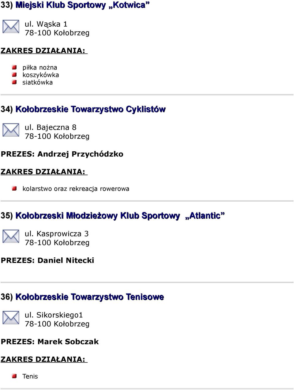 Bajeczna 8 PREZES: Andrzej Przychódzko kolarstwo oraz rekreacja rowerowa 35) Kołobrzeski