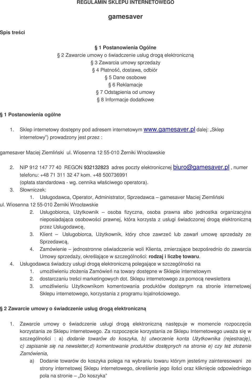 pl dalej: Sklep internetowy ) prowadzony jest przez : gamesaver Maciej Ziemliński ul. Wiosenna 12 55-010 Żerniki Wrocławskie 2.