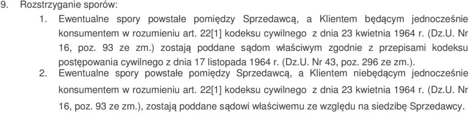 ) zostają poddane sądom właściwym zgodnie z przepisami kodeksu postępowania cywilnego z dnia 17 listopada 1964 r. (Dz.U. Nr 43, poz. 29