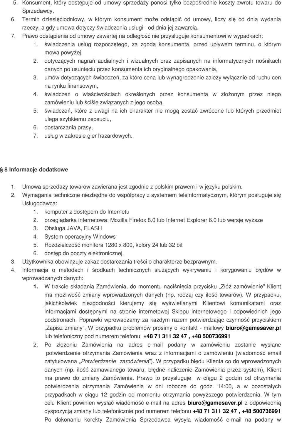 Prawo odstąpienia od umowy zawartej na odległość nie przysługuje konsumentowi w wypadkach: 1. świadczenia usług rozpoczętego, za zgodą konsumenta, przed upływem terminu, o którym mowa powyżej, 2.