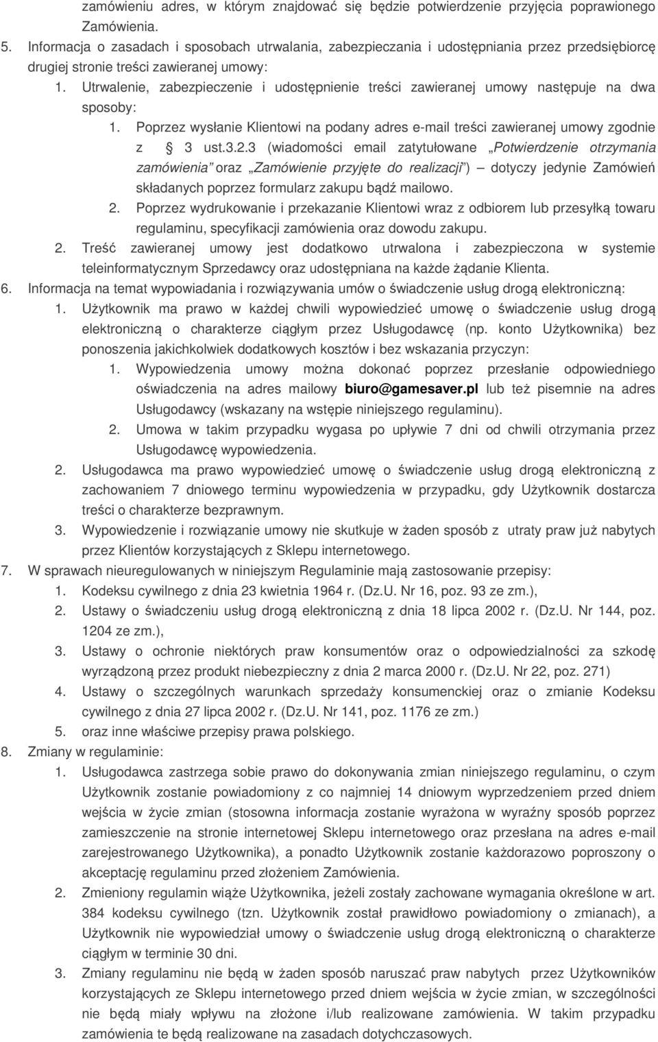 Utrwalenie, zabezpieczenie i udostępnienie treści zawieranej umowy następuje na dwa sposoby: 1. Poprzez wysłanie Klientowi na podany adres e-mail treści zawieranej umowy zgodnie z 3 ust.3.2.