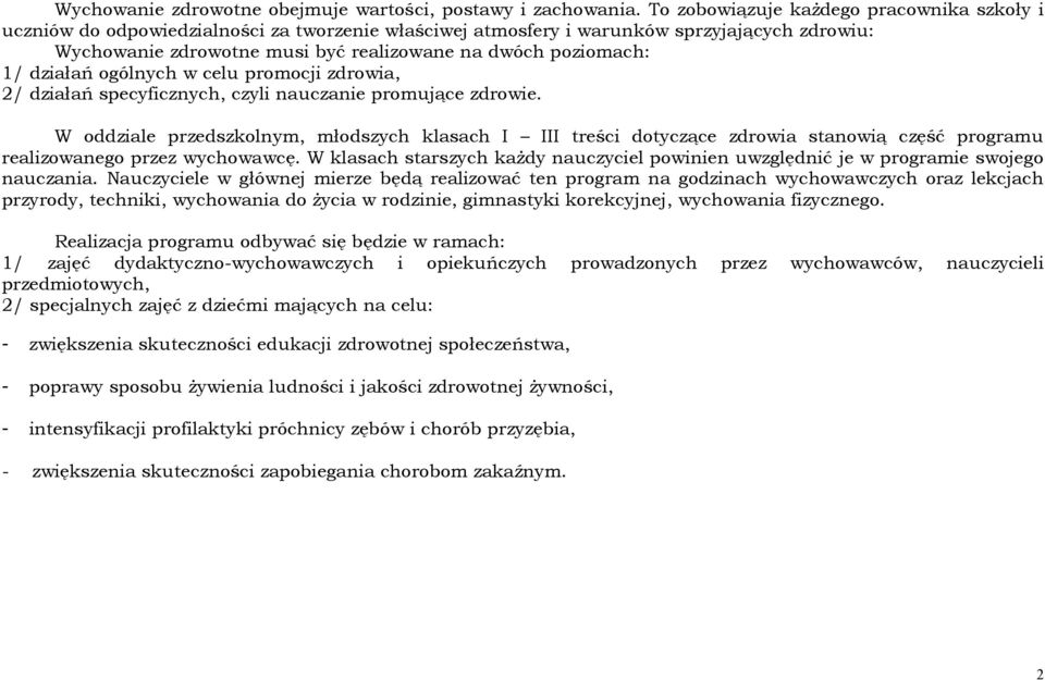 poziomach: 1/ działań ogólnych w celu promocji zdrowia, 2/ działań specyficznych, czyli nauczanie promujące zdrowie.