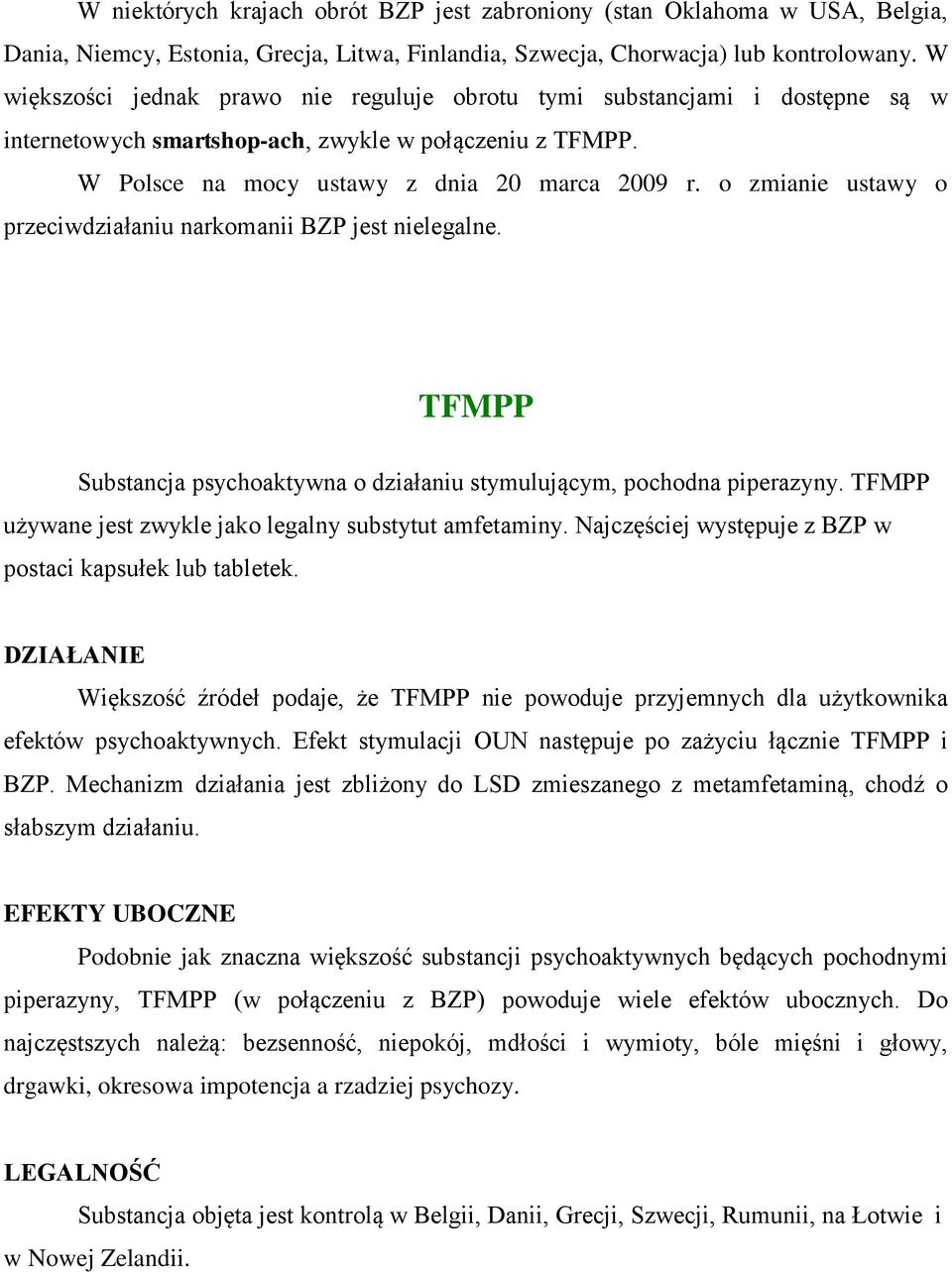 o zmianie ustawy o przeciwdziałaniu narkomanii BZP jest nielegalne. TFMPP Substancja psychoaktywna o działaniu stymulującym, pochodna piperazyny.