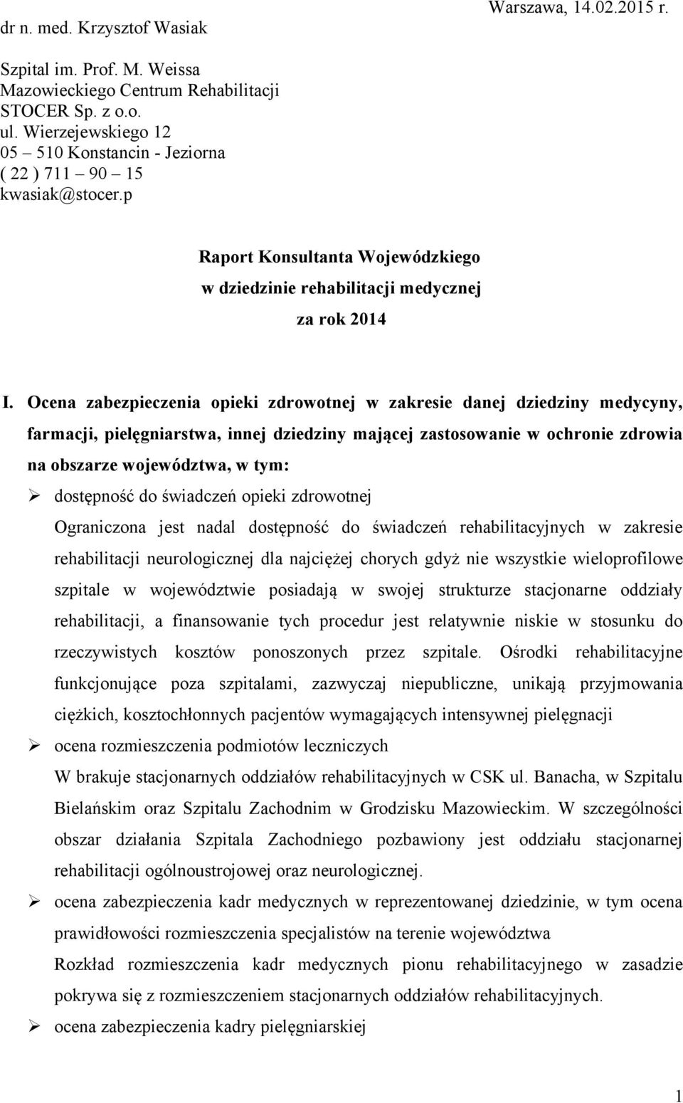 Ocena zabezpieczenia opieki zdrowotnej w zakresie danej dziedziny medycyny, farmacji, pielęgniarstwa, innej dziedziny mającej zastosowanie w ochronie zdrowia na obszarze województwa, w tym: