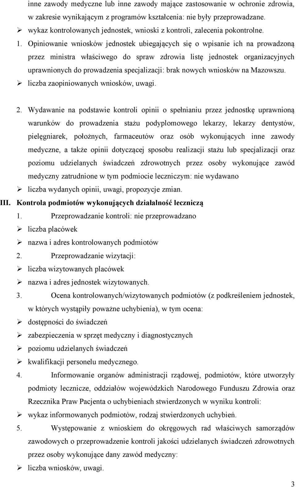 Opiniowanie wniosków jednostek ubiegających się o wpisanie ich na prowadzoną przez ministra właściwego do spraw zdrowia listę jednostek organizacyjnych uprawnionych do prowadzenia specjalizacji: brak